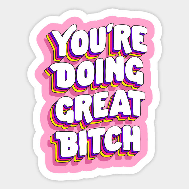 You're Doing Great Bitch by The Motivated Type in Pink Yellow and Purple Sticker by MotivatedType